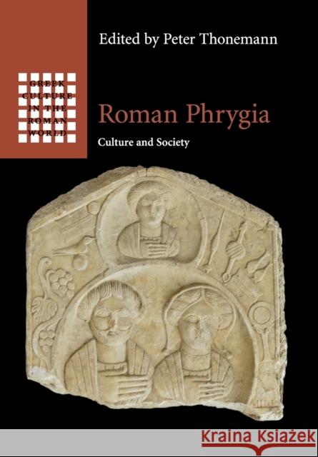 Roman Phrygia: Culture and Society Thonemann, Peter 9781108465373 Cambridge University Press - książka