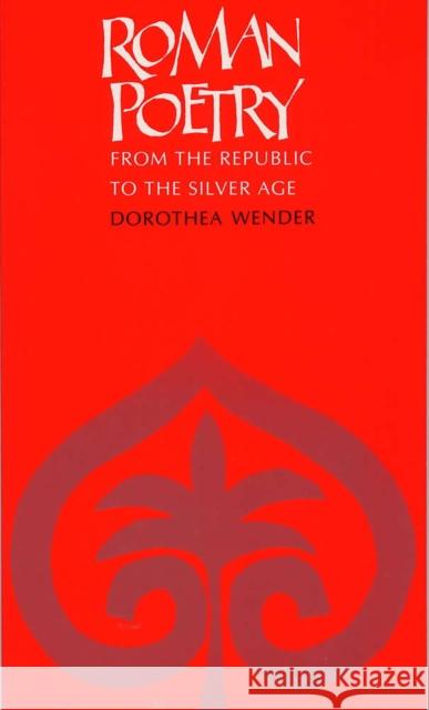 Roman Poetry: From the Republic to the Silver Age Wender, Dorothea 9780809316946 Southern Illinois University Press - książka