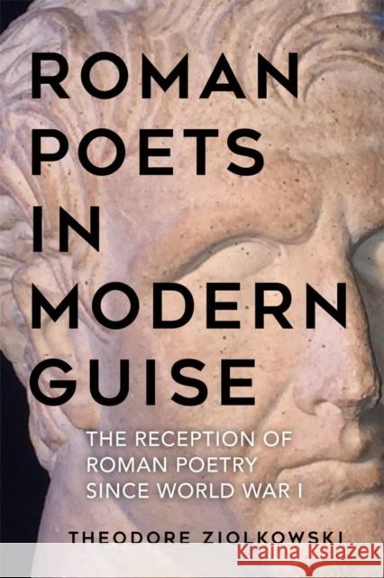 Roman Poets in Modern Guise: The Reception of Roman Poetry Since World War I Theodore Ziolkowski 9781640140776 Camden House (NY) - książka