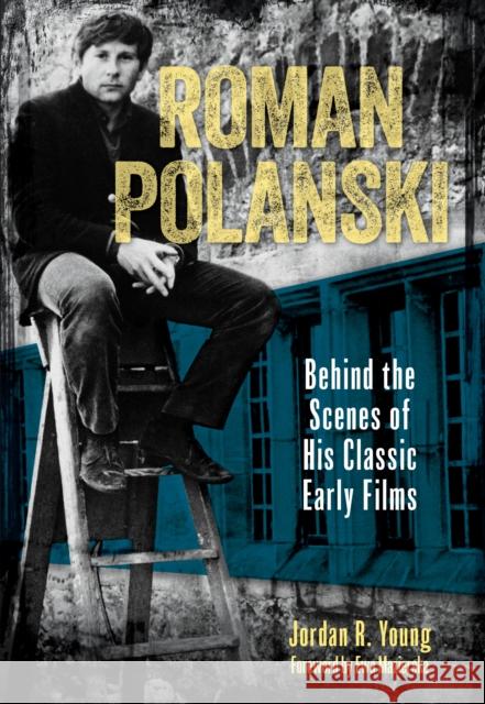 Roman Polanski: Behind the Scenes of His Classic Early Films Jordan R. Young 9781493067923 Globe Pequot Press - książka