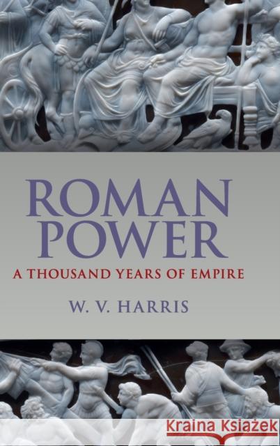 Roman Power: A Thousand Years of Empire Harris, W. V. 9781107152717 CAMBRIDGE UNIVERSITY PRESS - książka