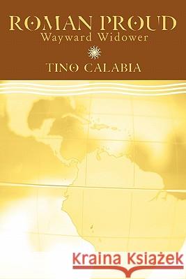 Roman Proud, Wayward Widower Tino Calabia 9781452081496 Authorhouse - książka