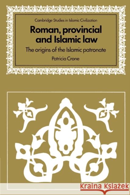 Roman, Provincial and Islamic Law: The Origins of the Islamic Patronate Crone, Patricia 9780521529495 Cambridge University Press - książka