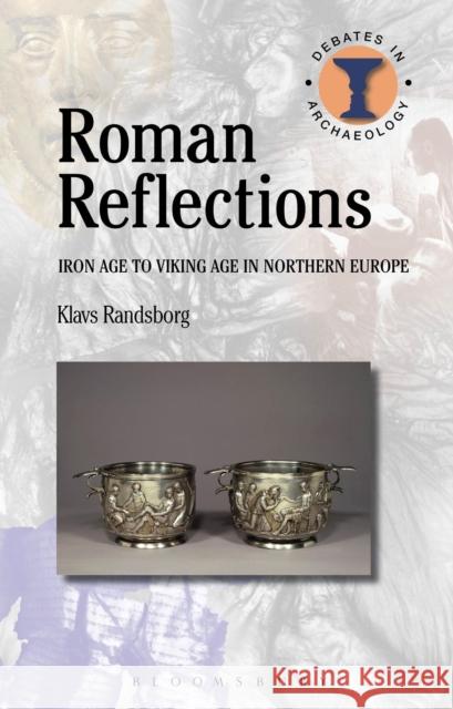 Roman Reflections: Iron Age to Viking Age in Northern Europe Klavs Randsborg 9781472579539 Bloomsbury Academic - książka