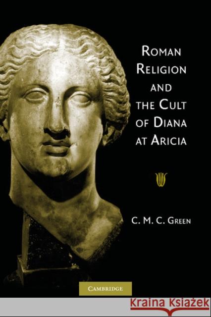Roman Religion and the Cult of Diana at Aricia C. M. C. Green 9781107407534 Cambridge University Press - książka