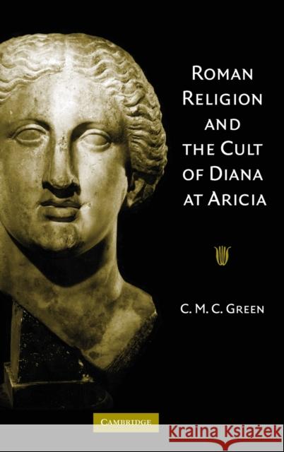 Roman Religion Cult Diana at Aricia Green, C. M. C. 9780521851589 Cambridge University Press - książka