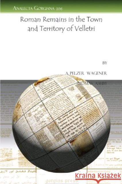 Roman Remains in the Town and Territory of Velletri A. Pelzer Wagener, Thomas Ashby 9781607244356 Gorgias Press - książka