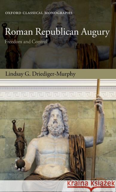 Roman Republican Augury: Freedom and Control Lindsay G. Driediger-Murphy 9780198834434 Oxford University Press, USA - książka