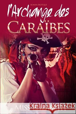 Roman Érotique l'Archange des Caraïbes Elizabeth 9781500375621 Createspace - książka