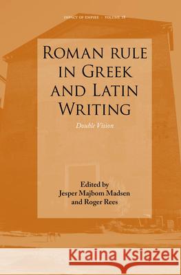 Roman Rule in Greek and Latin Writing: Double Vision Jesper Majbom Madsen Roger David Rees 9789004277380 Brill Academic Publishers - książka