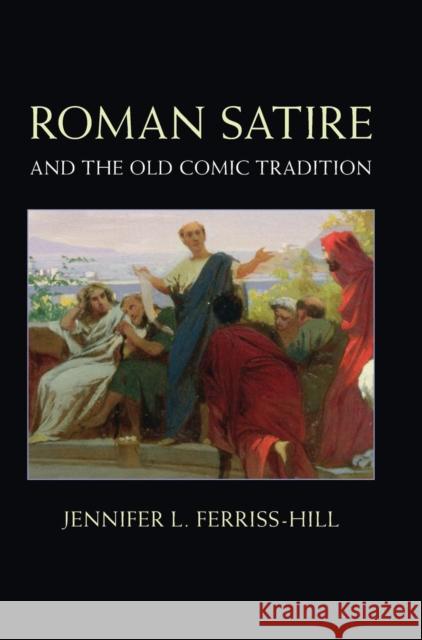 Roman Satire and the Old Comic Tradition Ferriss-Hill, Jennifer L. 9781107081543 Cambridge University Press - książka