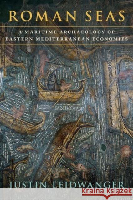 Roman Seas: A Maritime Archaeology of Eastern Mediterranean Economies Justin Leidwanger 9780190083656 Oxford University Press, USA - książka