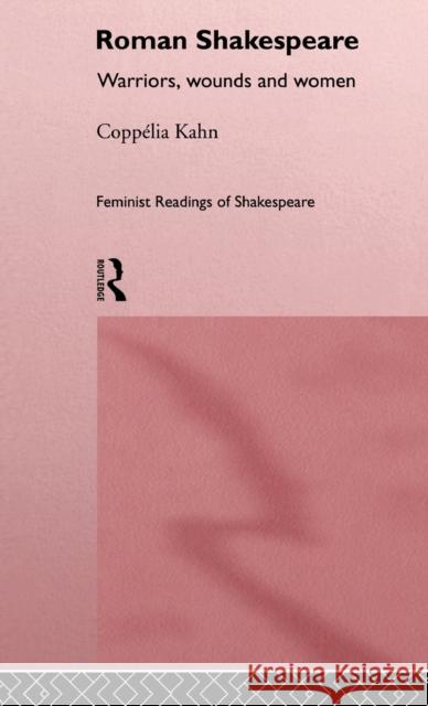 Roman Shakespeare : Warriors, Wounds and Women Coppelia Kahn 9780415054508 Routledge - książka
