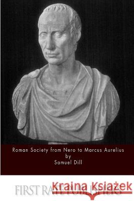 Roman Society from Nero to Marcus Aurelius Samuel Dill 9781514259399 Createspace - książka