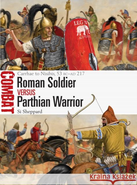 Roman Soldier vs Parthian Warrior: Carrhae to Nisibis, 53 BC–AD 217 Si Sheppard 9781472838261 Osprey Publishing (UK) - książka