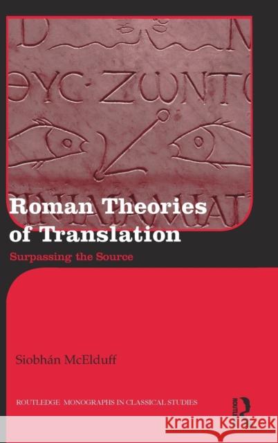 Roman Theories of Translation: Surpassing the Source McElduff, Siobhán 9780415816762  - książka