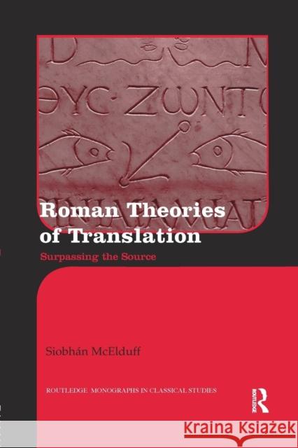 Roman Theories of Translation: Surpassing the Source Siobhan McElduff   9781138243101 Routledge - książka