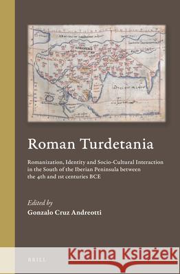 Roman Turdetania: Romanization, Identity and Socio-Cultural Interaction in the South of the Iberian Peninsula Between the 4th and 1st Ce Gonzalo Cru 9789004373402 Brill - książka
