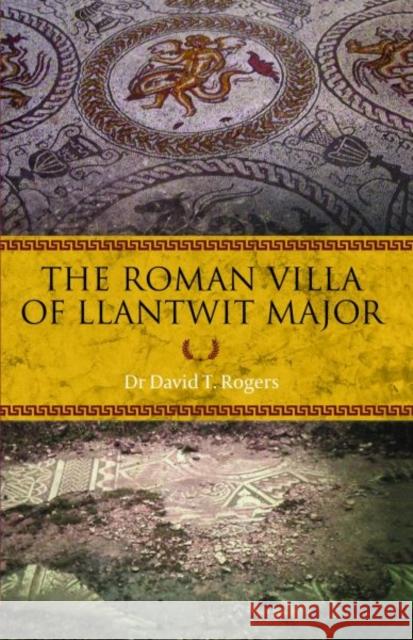 Roman Villa of Llantwit Major, The Dr David T. Rogers 9781845243074 Llygad Gwalch Cyf - książka