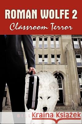 Roman Wolfe 2: Classroom Terror Sheehan, Bill 9781450261678 iUniverse.com - książka