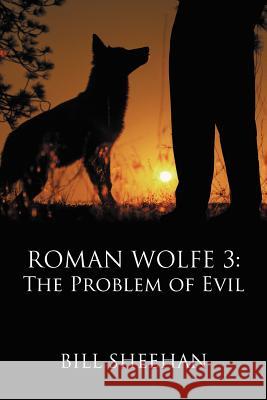 Roman Wolfe 3: The Problem of Evil Sheehan, Bill 9781475955477 iUniverse.com - książka