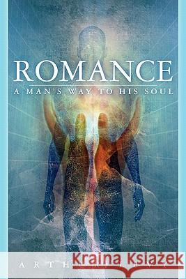 Romance-A Man's Way To His Soul Levy, Arthur 9781453773833 Createspace - książka