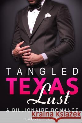 Romance: Billionaire Romance: Tangled Texas Lust (Small Town Bad Boy Young Adult Hero Romance) Laurie Teller 9781530888948 Createspace Independent Publishing Platform - książka