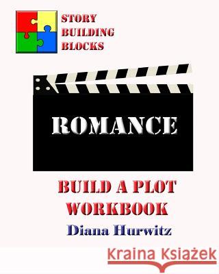 Romance: Build A Plot Workbook Hurwitz, Diana 9781542697002 Createspace Independent Publishing Platform - książka