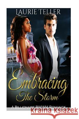 Romance: BWWM Romance: Embracing the Storm (Pregnancy Billionaire One Night Stand Interracial) Laurie Teller 9781532713644 Createspace Independent Publishing Platform - książka