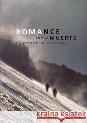 ROMANCE CON LA MUERTE - Mi aventura en el Aconcagua Romito, Ernesto 9781304651426 Lulu.com - książka