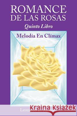 Romance de Las Rosas: Quinto Libro MELODÍA EN CLÍMAX Méndez, Leonardo E. 9781463393427 Palibrio - książka