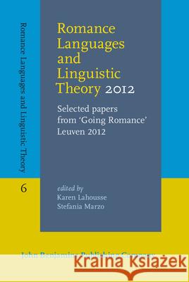 Romance Languages and Linguistic Theory 2012: Selected Papers from 'Going Romance' Leuven 2012 Karen Lahousse Stefania Marzo  9789027203861 John Benjamins Publishing Co - książka