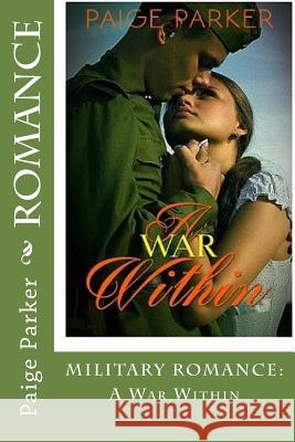 Romance: MILITARY ROMANCE: A War Within Parker, Paige 9781530735556 Createspace Independent Publishing Platform - książka