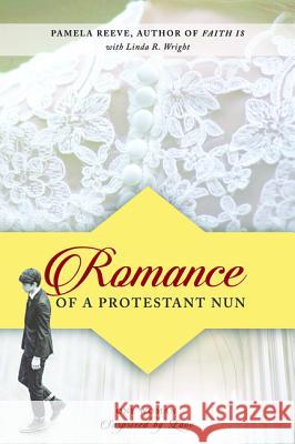 Romance of a Protestant Nun: One Woman Surprised by Love Pamela Reeve Linda R. Wright 9781532642814 Resource Publications (CA) - książka