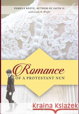 Romance of a Protestant Nun: One Woman Surprised by Love Dr Pamela Reeve, Linda R Wright 9781532642821 Resource Publications (CA) - książka