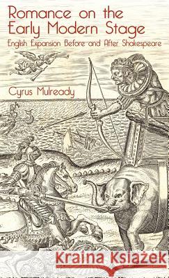Romance on the Early Modern Stage: English Expansion Before and After Shakespeare Mulready, Cyrus 9781137322708  - książka