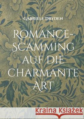 Romance-Scamming auf die charmante Art: Guten Morgen Paul! Gabriele Dryden 9783755740490 Books on Demand - książka