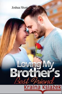 Romance Stories: Loving My Brother's Best Friend Joshua Short 9781804344415 Joshua Short - książka