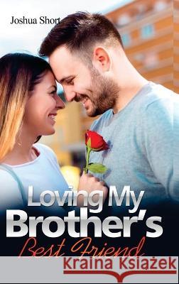 Romance Stories: Loving My Brother's Best Friend Joshua Short 9781804344422 Joshua Short - książka