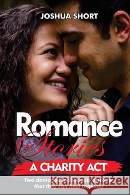 Romance Stories: Two damaged individuals discover that they can heal together Joshua Short 9781804340974 Joshua Short - książka
