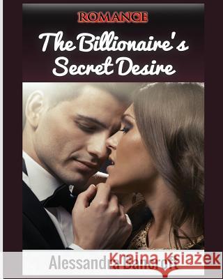 Romance: The Billionaire's Secret Desire Alessandra Bancroft 9781640482135 Romantic Adventures - książka