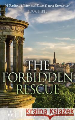 Romance: The Forbidden Rescue: A Scottish Historical Time Travel Romance William Newell 9781518698248 Createspace Independent Publishing Platform - książka