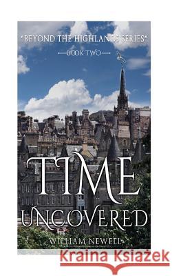 Romance: Time Uncovered - A Scottish Historical Time Travel Tale William Newell 9781523275793 Createspace Independent Publishing Platform - książka