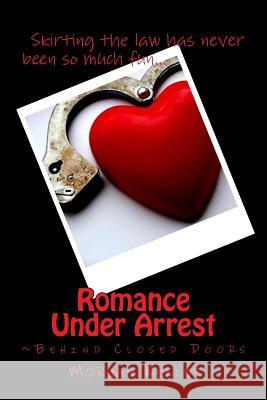 Romance Under Arrest: Behind Closed Doors Morgan Kelley 9781502577702 Createspace - książka