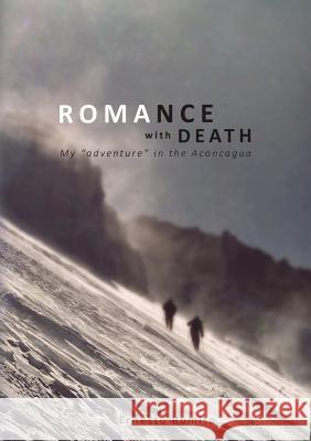 ROMANCE WITH DEATH - My adventure in the Aconagua Romito, Ernesto 9781329167834 Lulu.com - książka