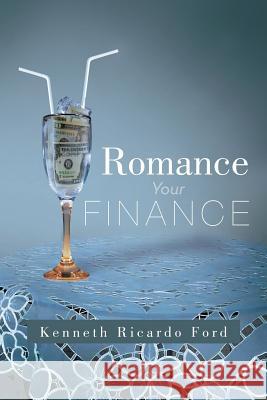 Romance Your Finance Kenneth Ricardo Ford 9781479755103 Xlibris Corporation - książka