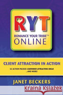 Romance Your Tribe Online: Client Attraction in Action: 52 Action Packed Customer Attracting Ideas and more! Beckers, Janet 9780987094421 Wonderful Web Press - książka