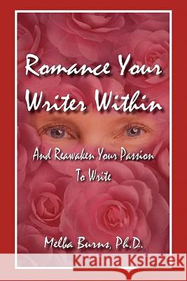 Romance Your Writer Within: and Reawaken Your Passion to Write Burns, Melba G. 9780968943915 Soul Writes Books - książka