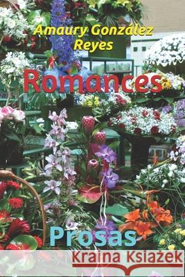 Romances: Prosas Sr. Amaury Gonzale 9781981901104 Createspace Independent Publishing Platform - książka