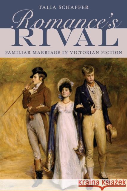 Romance's Rival: Familiar Marriage in Victorian Fiction Talia Schaffer 9780190887414 Oxford University Press, USA - książka